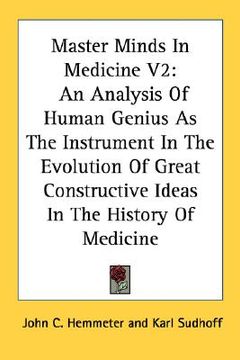 portada master minds in medicine v2: an analysis of human genius as the instrument in the evolution of great constructive ideas in the history of medicine (en Inglés)