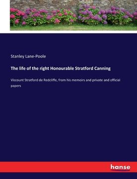 portada The life of the right Honourable Stratford Canning: Viscount Stratford de Redcliffe, from his memoirs and private and official papers