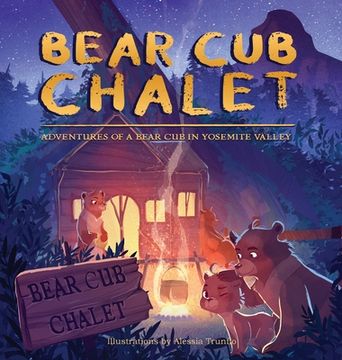 portada Bear Cub Chalet: Adventures of a Bear Cub in Yosemite Valley (in English)