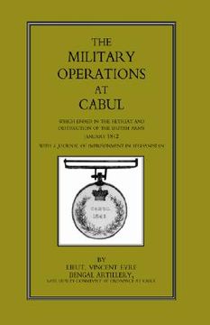 portada military operations at cabul: which ended in the retreat and destruction of the british army in january 1842 with a journal of imprisonment in afgha (en Inglés)