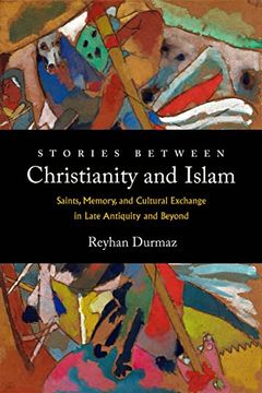 portada Stories Between Christianity and Islam: Saints, Memory, and Cultural Exchange in Late Antiquity and Beyond (en Inglés)
