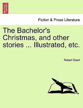 portada the bachelor's christmas, and other stories ... illustrated, etc. (en Inglés)