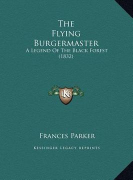 portada the flying burgermaster the flying burgermaster: a legend of the black forest (1832) a legend of the black forest (1832) (en Inglés)
