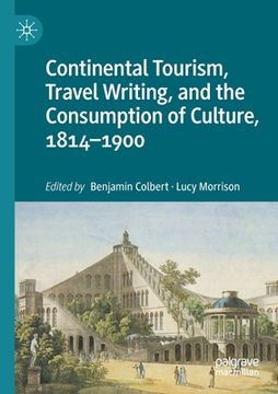 portada Continental Tourism, Travel Writing, and the Consumption of Culture, 1814-1900 (en Inglés)