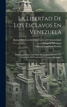 portada La Libertad de los Esclavos en Venezuela: Publicación Hecha de Orden de la Junta Directiva del Centenario del General José Gregorio Monagas.