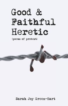 portada Good & Faithful Heretic: Poems of Protest (en Inglés)