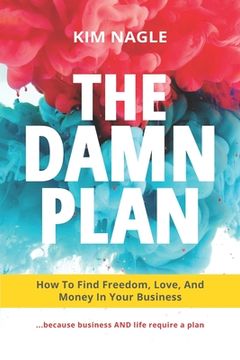 portada The DAMN Plan: How to Find Freedom, Love, and Money in Your Business (en Inglés)