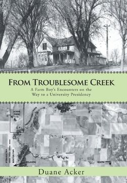 portada From Troublesome Creek: A Farm Boy's Encounters on the way to a University Presidency (en Inglés)