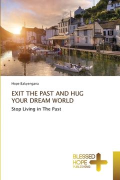 portada Exit the Past and Hug Your Dream World (en Inglés)