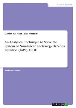 portada An Analytical Technique to Solve the System of Non-Linear Korteweg-De Vries Equation (KdV), FPDE (en Inglés)
