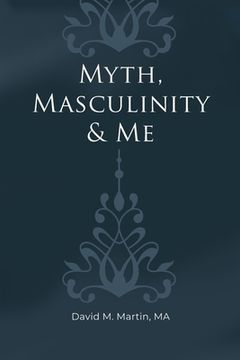 portada Myth, Masculinity & Me