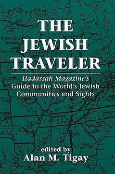 portada the jewish traveler: hadassah magazine's guide to the world's jewish communities and sights (en Inglés)