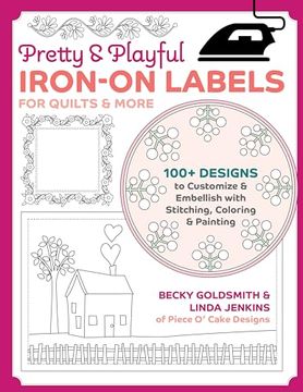 portada Pretty & Playful Iron-On Labels for Quilts & More: 100+ Designs to Customize & Embellish With Stitching, Coloring & Painting 