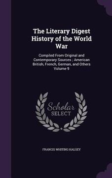 portada The Literary Digest History of the World War: Compiled From Original and Contemporary Sources; American British, French, German, and Others Volume 9 (in English)