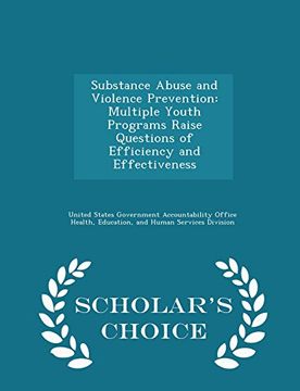 portada Substance Abuse and Violence Prevention: Multiple Youth Programs Raise Questions of Efficiency and Effectiveness - Scholar's Choice Edition (en Inglés)