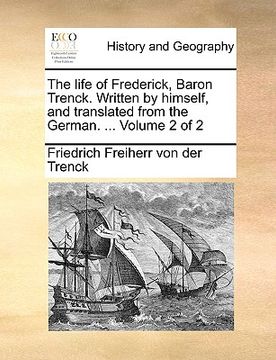 portada the life of frederick, baron trenck. written by himself, and translated from the german. ... volume 2 of 2 (in English)