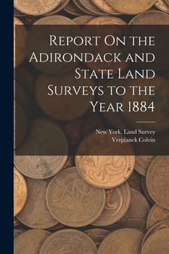 portada Report On the Adirondack and State Land Surveys to the Year 1884