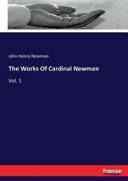 portada The Works Of Cardinal Newman: Vol. 1 (in English)