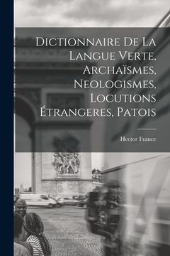 portada Dictionnaire de la langue verte, archaïsmes, neologismes, locutions étrangeres, patois (in French)