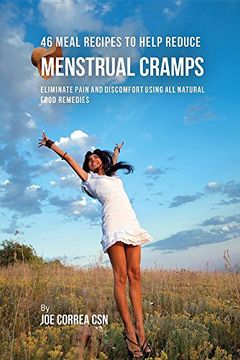 portada 46 Meal Recipes to Help Reduce Menstrual Cramps: Eliminate Pain and Discomfort Using All Natural Food Remedies
