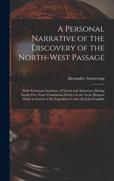 portada A Personal Narrative of the Discovery of the North-West Passage: With Numerous Incidents of Travel and Adventure During Nearly Five Years' Continuous (en Inglés)