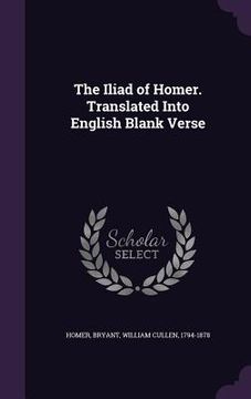 portada The Iliad of Homer. Translated Into English Blank Verse (en Inglés)