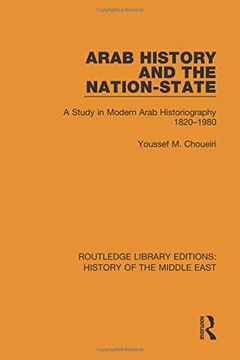 portada Arab History and the Nation-State: A Study in Modern Arab Historiography 1820-1980 (Routledge Library Editions: History of the Middle East) (in English)