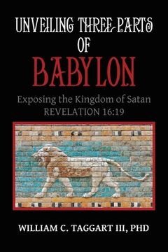 portada Unveiling Three Parts of Babylon: Exposing the Kingdom of Satan (en Inglés)