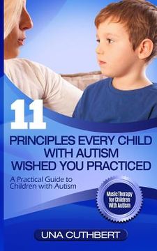 portada Children with Autism: 11 Principles Every Child with Autism Wished You Practiced: A Parents Guide to Raising a Child with Autism (en Inglés)