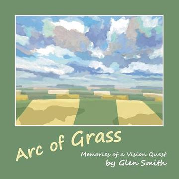 portada Arc of Grass: Memories of a Vision Quest (en Inglés)