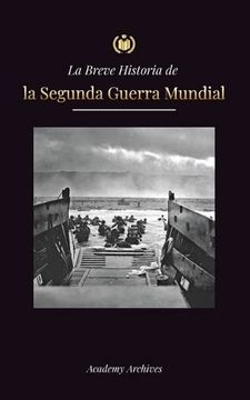 portada La Breve Historia de la Segunda Guerra Mundial: Adolf Hitler, la Alemania Nazi y el Tercer Reich, y las Batallas Desde las Blitzkriegs Hasta las Bombas Atomicas (1939-1945) (Paperback) (in Spanish)