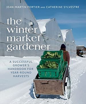 portada The Winter Market Gardener: A Successful Grower's Handbook for Year-Round Harvests 