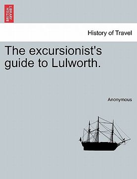 portada the excursionist's guide to lulworth. (en Inglés)