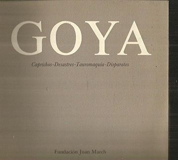 portada Goya: Caprichos  Desastres  Tauromaquia  Disparates