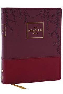 portada The Prayer Bible: Pray God’S Word Cover to Cover (Nkjv, Burgundy Leathersoft, red Letter, Comfort Print) (en Inglés)