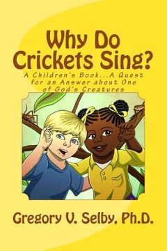 portada Why Do Crickets Sing?: A Children's Book...A Quest for an Answer about One of God's Creatures (en Inglés)