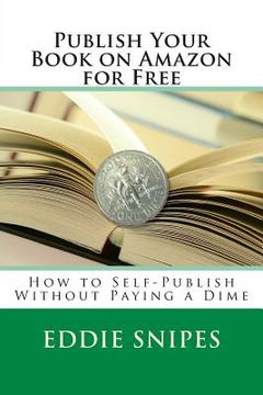 portada Publish Your Book on Amazon for Free: How to Self-Publish Without Paying a Dime (in English)