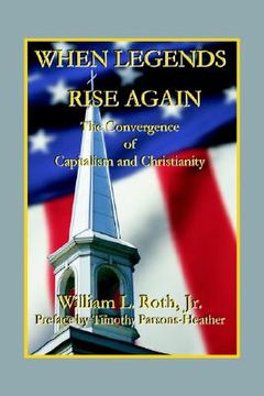 portada when legends rise again - the convergence of capitalism and christianity (en Inglés)