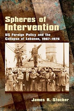 portada Spheres of Intervention: Us Foreign Policy and the Collapse of Lebanon, 1967 1976