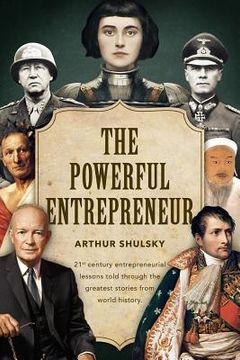 portada The Powerful Entrepreneur: 21st century entrepreneurial lessons told through the greatest stories from world history. (en Inglés)