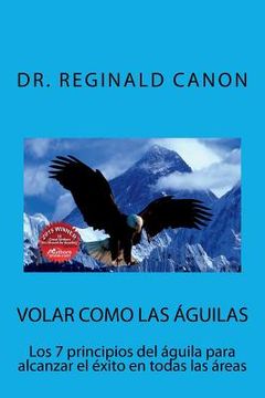 portada Volar Como Las águilas: Los 7 Principios Del águila Para Alcanzar El éxito En Todas Las Areas (spanish Edition) (in Spanish)