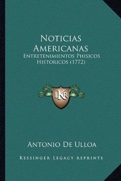 portada Noticias Americanas Noticias Americanas: Entretenimientos Phisicos Historicos (1772) Entretenimientos Phisicos Historicos (1772)