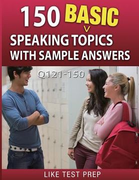 portada 150 Basic Speaking Topics with Sample Answers Q121-150: 240 Basic Speaking Topics 30 Day Pack 1 (en Inglés)