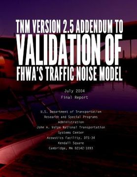 portada TNM VERSION 2.5 ADDENDUM toValidation of FHWA's Traffic Noise Model (TNM): Phase 1 (en Inglés)