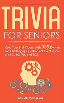 portada Trivia for Seniors: Keep Your Brain Young With 365 Exciting and Challenging Questions of Events From the 50S, 60S, 70S, and 80S! (en Inglés)