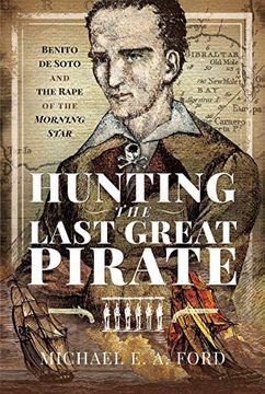 portada Hunting the Last Great Pirate: Benito de Soto and the Rape of the Morning Star (in English)