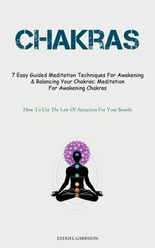 portada Chakras: 7 Easy Guided Meditation Techniques For Awakening & Balancing Your Chakras: Meditation For Awakening Chakras (How To U