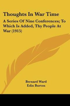 portada thoughts in war time: a series of nine conferences; to which is added, thy people at war (1915) (en Inglés)