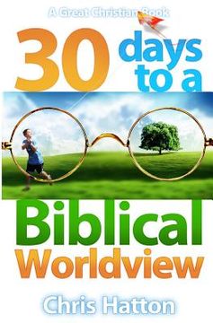 portada 30 Days To A Biblical Worldview (en Inglés)