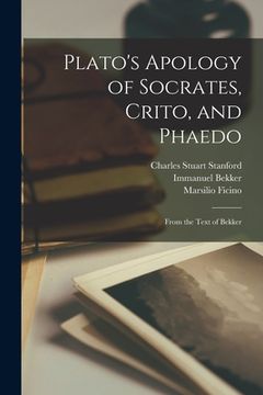 portada Plato's Apology of Socrates, Crito, and Phaedo: From the Text of Bekker